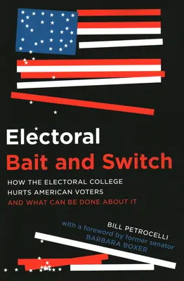 Volebná návnada a zámena: Ako volebné kolégium škodí americkým voličom a čo sa s tým dá robiť - Electoral Bait and Switch: How the Electoral College Hurts American Voters and What Can Be Done about It
