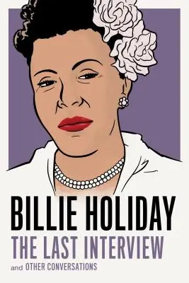 Billie Holiday: Posledný rozhovor: A iné rozhovory - Billie Holiday: The Last Interview: And Other Conversations