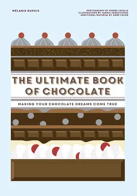 The Ultimate Book of Chocolate: Čokoládové sny sa stanú skutočnosťou - The Ultimate Book of Chocolate: Make Your Chocolate Dreams Become a Reality