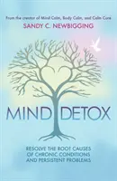 Detoxikácia mysle: Odhaľte a vyriešte príčiny chronických stavov a pretrvávajúcich problémov - Mind Detox: Discover and Resolve the Root Causes of Chronic Conditions and Persistent Problems