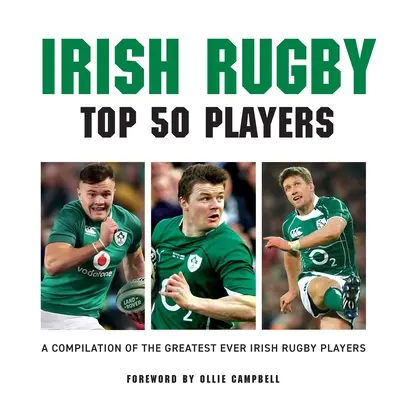Írske ragby: 50 najlepších hráčov - Irish Rugby: Top 50 Players
