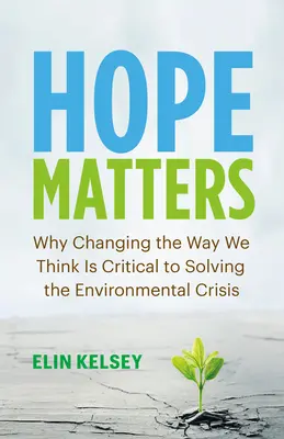 Na nádeji záleží: Prečo je zmena nášho myslenia rozhodujúca pre riešenie environmentálnej krízy - Hope Matters: Why Changing the Way We Think Is Critical to Solving the Environmental Crisis