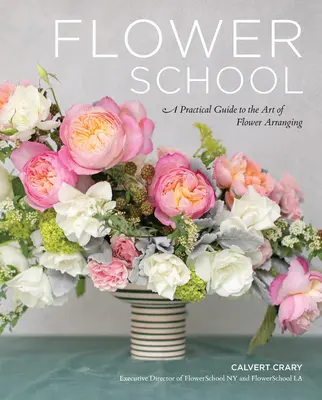 Kvetinová škola: Praktický sprievodca umením aranžovania kvetov - Flower School: A Practical Guide to the Art of Flower Arranging