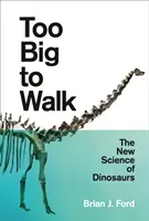 Príliš veľký na to, aby chodil: Nová veda o dinosauroch - Too Big to Walk: The New Science of Dinosaurs