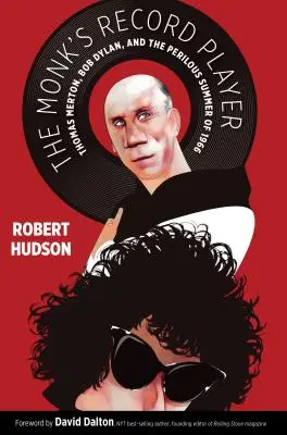 The Monk's Record Player: The Monk's Record Player: The Monk's Record Player: Thomas Merton, Bob Dylan a nebezpečné leto 1966 - The Monk's Record Player: Thomas Merton, Bob Dylan, and the Perilous Summer of 1966