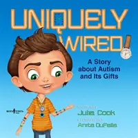 Jedinečne zapojené: Príbeh o autizme a jeho daroch - Uniquely Wired: A Story about Autism and It's Gifts