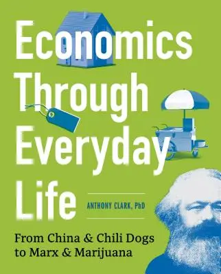 Ekonomika v každodennom živote: Od Číny a čili psov po Marxa a marihuanu - Economics Through Everyday Life: From China and Chili Dogs to Marx and Marijuana