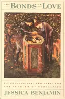 Väzby lásky: Psychoanalýza, feminizmus a problém dominancie - The Bonds of Love: Psychoanalysis, Feminism, and the Problem of Domincation