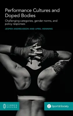 Kultúry výkonu a dopingové telá: Vyzývavé kategórie, rodové normy a politické reakcie - Performance Cultures and Doped Bodies: Challenging categories, gender norms, and policy responses