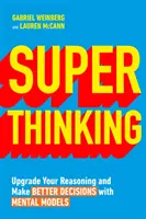 Super myslenie - vylepšite svoje uvažovanie a robte lepšie rozhodnutia pomocou mentálnych modelov - Super Thinking - Upgrade Your Reasoning and Make Better Decisions with Mental Models
