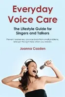 Každodenná starostlivosť o hlasy: Sprievodca životným štýlom pre spevákov a hovoriacich - Everyday Voice Care: The Lifestyle Guide for Singers and Talkers