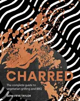 Charred: Kompletný sprievodca vegetariánskym grilovaním a barbecue - Charred: The Complete Guide to Vegetarian Grilling and Barbecue
