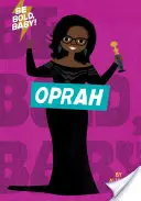 Buď odvážny, bábätko: . - Be Bold, Baby: Oprah