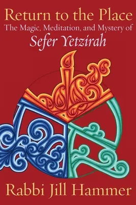 Návrat na miesto: Krása miesta: Magia, meditácia a tajomstvo Sefer Yetzirah - Return to the Place: The Magic, Meditation, and Mystery of Sefer Yetzirah