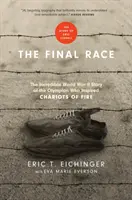 Posledný závod: Neuveriteľný príbeh z druhej svetovej vojny o olympionikovi, ktorý inšpiroval Ohnivé vozy - The Final Race: The Incredible World War II Story of the Olympian Who Inspired Chariots of Fire