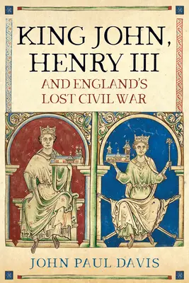 Kráľ Ján, Henrich III. a prehratá občianska vojna v Anglicku - King John, Henry III and England's Lost Civil War