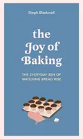 Radosť z pečenia - každodenný zen z pozorovania kysnutia chleba - Joy of Baking - The everyday zen of watching bread rise