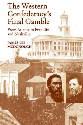 Posledná hra Západnej konfederácie: Od Atlanty cez Franklin až po Nashville - The Western Confederacy's Final Gamble: From Atlanta to Franklin to Nashville