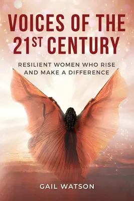 Hlasy 21. storočia: Húževnaté ženy, ktoré povstávajú a robia rozdiely - Voices of the 21st Century: Resilient Women Who Rise and Make a Difference