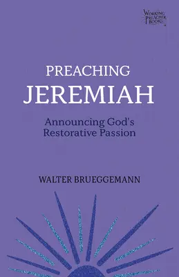 Kázanie Jeremiáša: Ohlasovanie Božej obnovujúcej vášne - Preaching Jeremiah: Announcing God's Restorative Passion