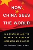 Ako Čína vidí svet: Han-centrizmus a rovnováha moci v medzinárodnej politike - How China Sees the World: Han-Centrism and the Balance of Power in International Politics