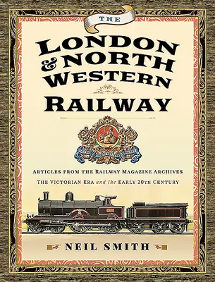 Londýnska a severozápadná železnica: Články z archívu železničného časopisu - viktoriánska éra a začiatok 20. storočia - The London & North Western Railway: Articles from the Railway Magazine Archives - The Victorian Era and the Early 20th Century
