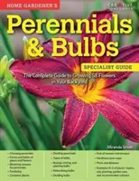 Trvalky a cibuľoviny pre domácich záhradkárov: Kompletný sprievodca pestovaním 58 kvetov na vašej záhrade - Home Gardener's Perennials & Bulbs: The Complete Guide to Growing 58 Flowers in Your Backyard
