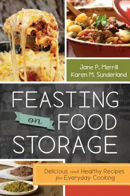Hodovanie na skladoch potravín: Chutné a zdravé recepty na každodenné varenie - Feasting on Food Storage: Delicious and Healthy Recipes for Everyday Cooking