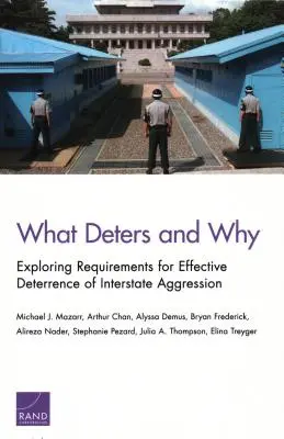 Čo odrádza a prečo: Skúmanie požiadaviek na účinné odrádzanie od medzištátnej agresie - What Deters and Why: Exploring Requirements for Effective Deterrence of Interstate Aggression