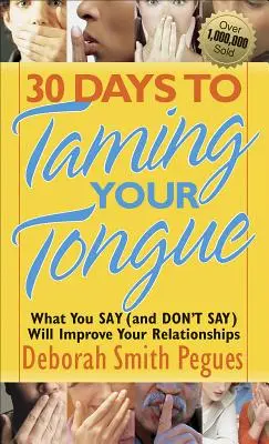 30 dní na skrotenie jazyka: To, čo poviete (a nepoviete), zlepší vaše vzťahy - 30 Days to Taming Your Tongue: What You Say (and Don't Say) Will Improve Your Relationships