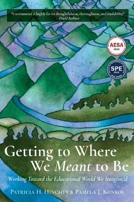 Dostať sa tam, kde sme chceli byť: Práca na ceste k vzdelávaciemu svetu, ktorý si predstavujeme/D - Getting to Where We Meant to Be: Working Toward the Educational World We Imagine/D