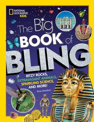 The Big Book of Bling (Veľká kniha o trblietaní): Ritzy Rocks, Extravagant Animals, Sparkling Science, and More! - The Big Book of Bling: Ritzy Rocks, Extravagant Animals, Sparkling Science, and More!