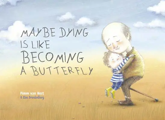 Možno je umieranie ako stať sa motýľom - Maybe Dying Is Like Becoming a Butterfly