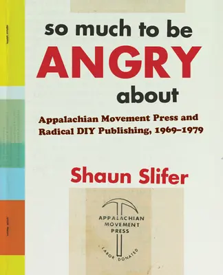 So Much to Be Angry About - Appalachian Movement Press and Radical DIY Publishing, 1969-1979