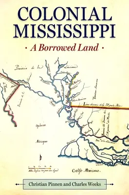 Koloniálna Mississippi: Vypožičaná krajina - Colonial Mississippi: A Borrowed Land
