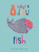 8 spôsobov, ako nakresliť ryby - 8 Ways to Draw Fish
