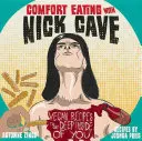 Komfortné stravovanie s Nickom Caveom: Vegánske recepty, ktoré sa dostanú hlboko do vášho vnútra - Comfort Eating with Nick Cave: Vegan Recipes to Get Deep Inside of You