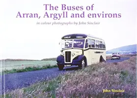 Autobusy Arranu, Argyllu a okolia - farebné fotografie Johna Sinclaira - Buses of Arran, Argyll and environs - in colour photographs by John Sinclair