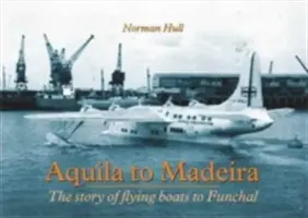 Aquila na Madeiru - Príbeh lietajúcich lodí do Funchalu - Aquila to Madeira - The Story of Flying Boats to Funchal