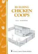 Stavba kurníkov: Storey Country Wisdom Bulletin A-224 - Building Chicken Coops: Storey Country Wisdom Bulletin A-224