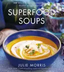 Superpotravinové polievky, 5: 100 chutných, energizujúcich a rastlinných receptov - Superfood Soups, 5: 100 Delicious, Energizing & Plant-Based Recipes