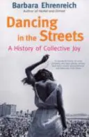Tanec v uliciach - dejiny kolektívnej radosti (Ehrenreich Barbara (Y)) - Dancing In The Streets - A History Of Collective Joy (Ehrenreich Barbara (Y))