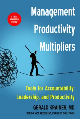 Multiplikátory produktivity manažmentu: Nástroje pre zodpovednosť, vedenie a produktivitu - Management Productivity Multipliers: Tools for Accountability, Leadership, and Productivity