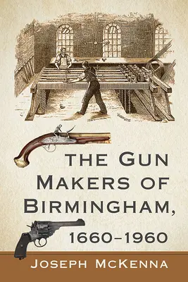 Výrobcovia zbraní v Birminghame, 1660-1960 - The Gun Makers of Birmingham, 1660-1960