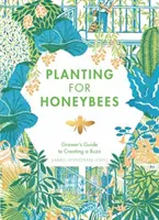 Výsadba pre včely: Príručka pestovateľa, ako vytvoriť bzučanie - Planting for Honeybees: The Grower's Guide to Creating a Buzz