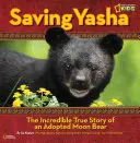Záchrana Yasha: Neuveriteľný skutočný príbeh adoptovaného mesačného medveďa - Saving Yasha: The Incredible True Story of an Adopted Moon Bear