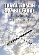 Sprievodca Altermanovým gambitom: Biele gambity: Altertermannov sprievodca: Biele gambity - The Alterman Gambit Guide: White Gambits
