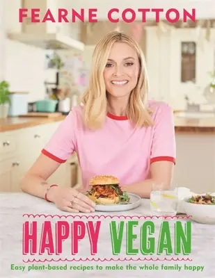 Šťastný vegán: Jednoduché recepty na rastlinnej báze, aby bola celá rodina šťastná - Happy Vegan: Easy Plant-Based Recipes to Make the Whole Family Happy