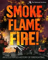 Dym, plameň, oheň! História hasičstva - Smoke, Flame, Fire!: A History of Firefighting