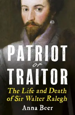 Vlastenec alebo zradca: Život a smrť sira Waltera Ralegha - Patriot or Traitor: The Life and Death of Sir Walter Ralegh